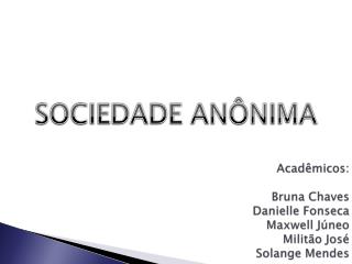 Acadêmicos: Bruna Chaves Danielle Fonseca Maxwell Júneo Militão José Solange Mendes