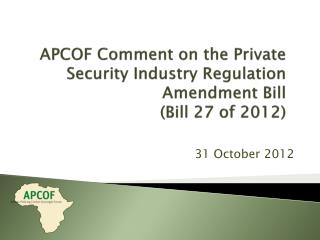 APCOF Comment on the Private Security Industry Regulation Amendment Bill (Bill 27 of 2012)