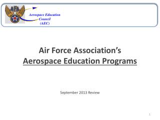 Air Force Association’s Aerospace Education Programs September 2013 Review