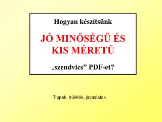 Hogyan készítsünk JÓ MINŐSÉGŰ ÉS KIS MÉRETŰ „ szendvics” PDF-et?