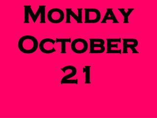 Monday October 21