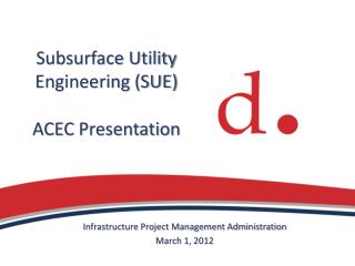 Subsurface Utility Engineering (SUE) ACEC Presentation