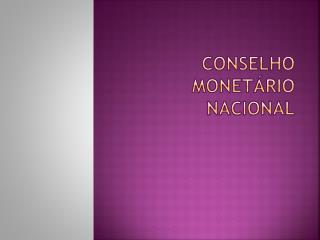 CONSELHO MONETÁRIO NACIONAL