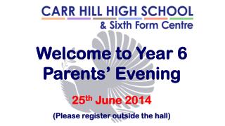 Welcome to Year 6 Parents’ Evening 25 th June 2014 (Please register outside the hall)