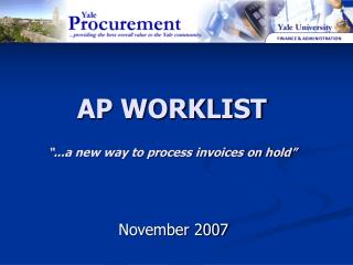 AP WORKLIST “...a new way to process invoices on hold”