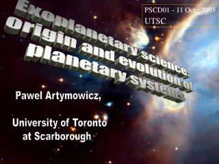 Pawel Artymowicz, University of Toronto at Scarborough