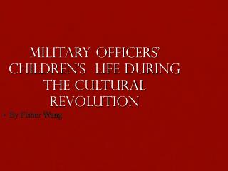 Military officers’ children’s life during the Cultural Revolution
