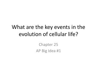 What are the key events in the evolution of cellular life?