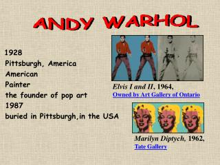 1928 Pittsburgh, America American Painter the founder of pop art 1987