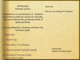 Agenda: Warm Up Wizardry 101 Syllabus Demonstrate Sample Spells