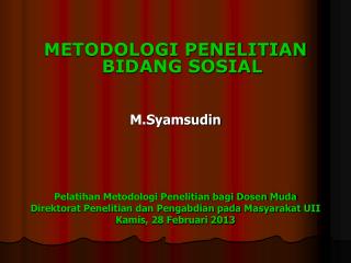 METODOLOGI PENELITIAN BIDANG SOSIAL M.Syamsudin Pelatihan Metodologi Penelitian bagi Dosen Muda