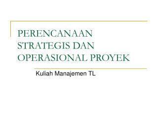 PERENCANAAN STRATEGIS DAN OPERASIONAL PROYEK