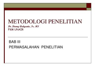 METODOLOGI PENELITIAN Dr. Denny Ardyanto, Ir. MS FKM UNAIR
