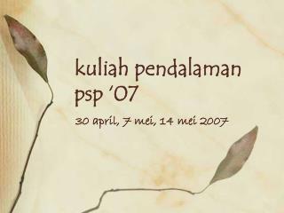 kuliah pendalaman psp ‘07