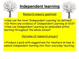 Research enquiry questions How can the term ‘Independent Learning’ be defined?