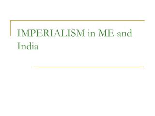 IMPERIALISM in ME and India