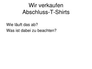 Wir verkaufen Abschluss-T-Shirts