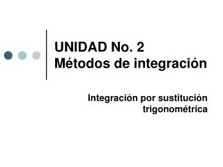 UNIDAD No. 2 Métodos de integración