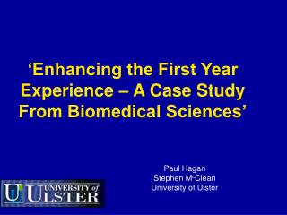 ‘Enhancing the First Year Experience – A Case Study From Biomedical Sciences’