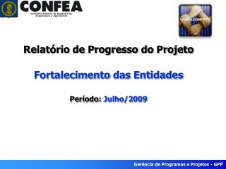 Relatório de Progresso do Projeto Fortalecimento das Entidades Período: Julho/2009