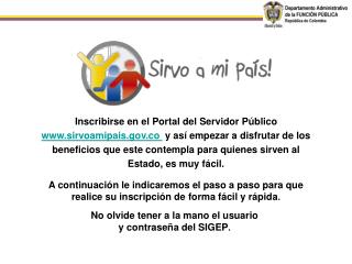 No olvide tener a la mano el usuario y contraseña del SIGEP .