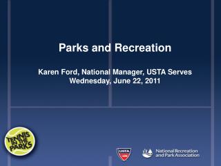 Parks and Recreation Karen Ford, National Manager, USTA Serves Wednesday, June 22, 2011