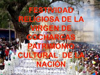 FESTIVIDAD RELIGIOSA DE LA VIRGEN DE COCHARCAS PATRIMONIO CULTURAL DE LA NACIÓN