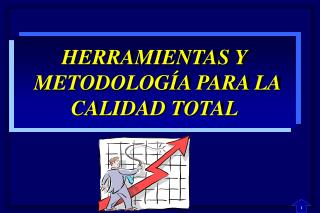 HERRAMIENTAS Y METODOLOGÍA PARA LA CALIDAD TOTAL