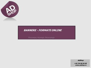 BANNERE - FORMATE ONLINE Prezentare, Avantaje, Dezavantaje