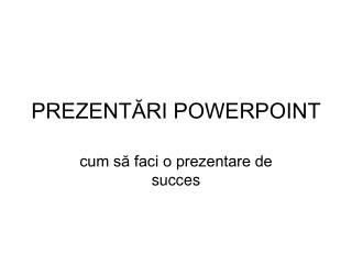 PREZENTĂRI POWERPOINT