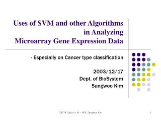 - Especially on Cancer type classification 2003/12/17 Dept. of BioSystem Sangwoo Kim
