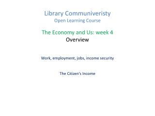 Library Communiveristy Open Learning Course The Economy and Us: week 4 Overview