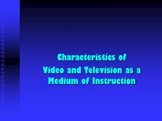 Characteristics of Video and Television as a Medium of Instruction