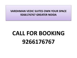 VARDHMAN VEDIC SUITES OWN YOUR SPACE 9266176767 GREATER NOID