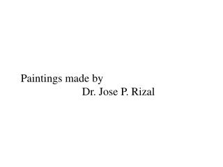 Paintings made by Dr. Jose P. Rizal