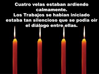 Cuatro velas estaban ardiendo calmamente .