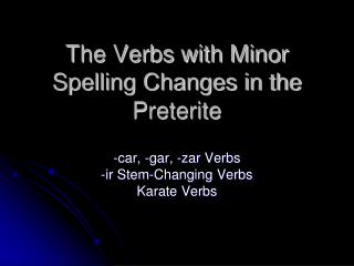 The Verbs with Minor Spelling Changes in the Preterite