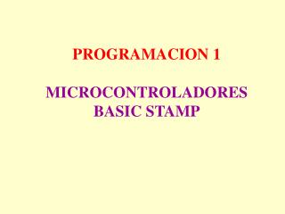 PROGRAMACION 1 MICROCONTROLADORES BASIC STAMP