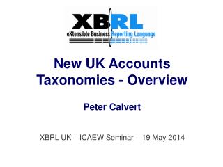 New UK Accounts Taxonomies - Overview Peter Calvert