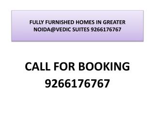 FULLY FURNISHED HOMES IN GREATER NOIDA@VEDIC SUITES 92661767