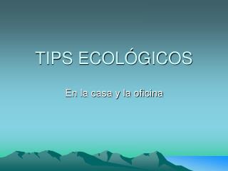 TIPS ECOLÓGICOS