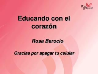 Educando con el corazón Rosa Barocio Gracias por apagar tu celular