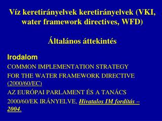 Víz keretirányelvek keretirányelvek (VKI, water framework directives, WFD) Általános áttekintés