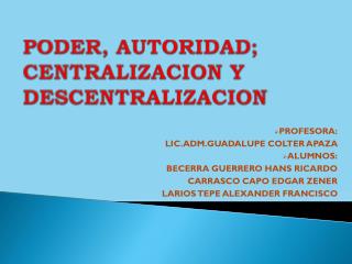 PODER, AUTORIDAD; CENTRALIZACION Y DESCENTRALIZACION