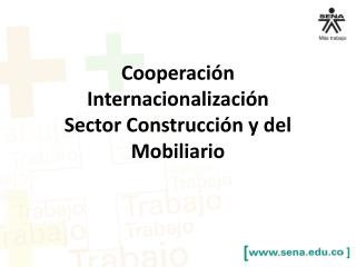 Cooperación Internacionalización Sector Construcción y del Mobiliario