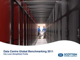 Data Centre Global Benchmarking 2011 City Level (Simplified) Profile