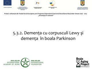 5.3.2. Demenţa cu corpusculi Lewy şi demenţa î n boala Parkinson