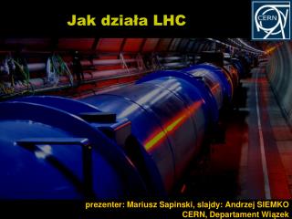 Jak dzia ła LHC