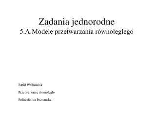 Zadania jednorodne 5.A.Modele przetwarzania równoległego