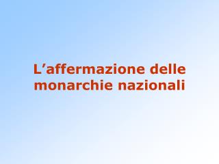 L’affermazione delle monarchie nazionali